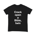 "Crack open a Bible, twin" Shirt (white lettering)