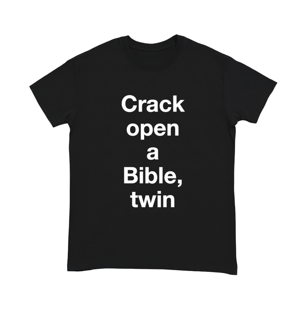"Crack open a Bible, twin" Shirt (white lettering)