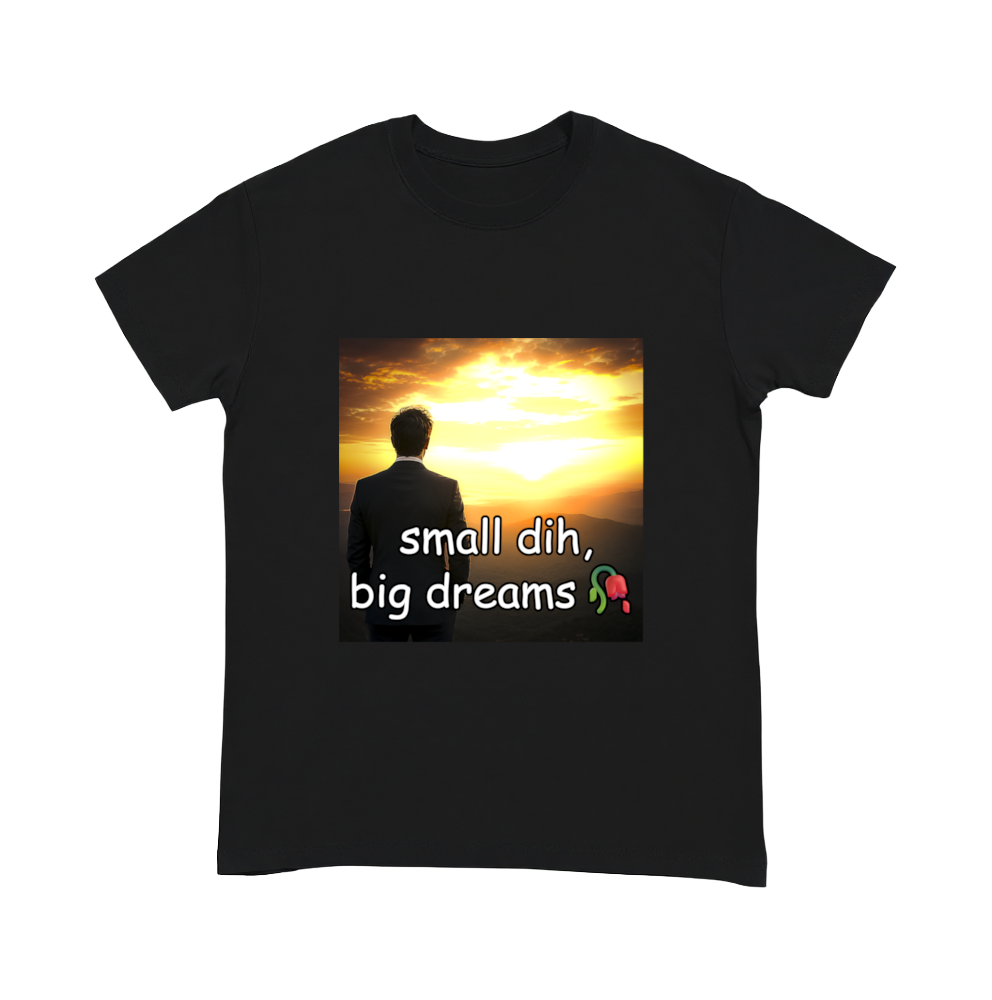 "small dih, big dreams" Shirt