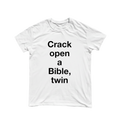 "Crack open a Bible, twin" Shirt (black lettering)