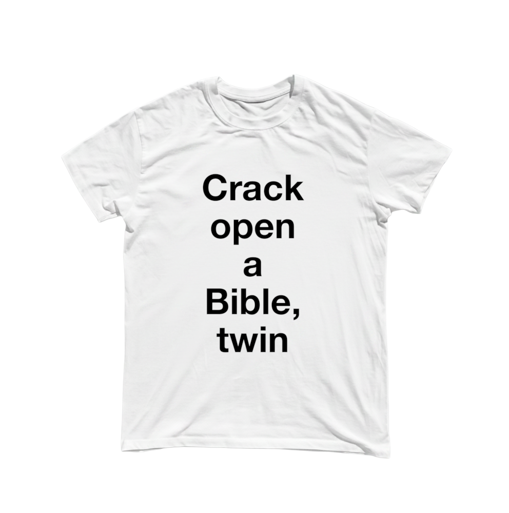 "Crack open a Bible, twin" Shirt (black lettering)