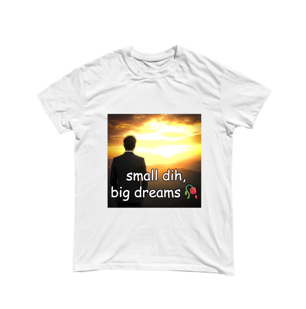"small dih, big dreams" Shirt